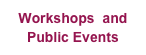 Workshops  and Public Events 