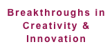 Breakthroughs in
Creativity & Innovation
